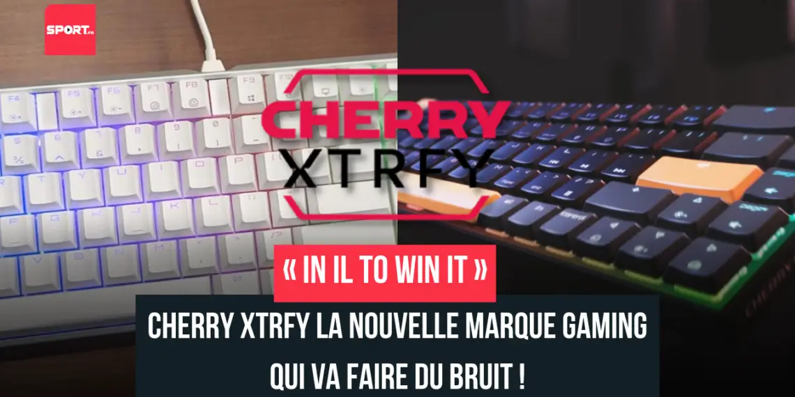 « In il to win it » : Cherry Xtrfy la nouvelle marque gaming qui va faire du bruit !